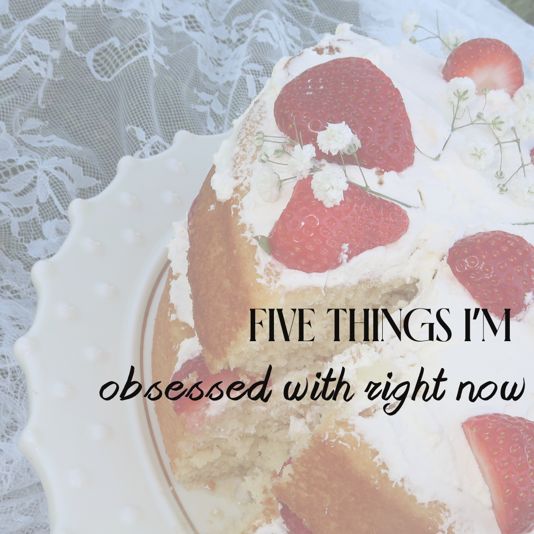 5 THINGS I'M OBSESSED WITH RN