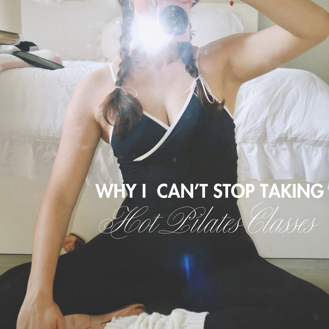 WHY I CAN'T STOP GOING TO HOT PILATES