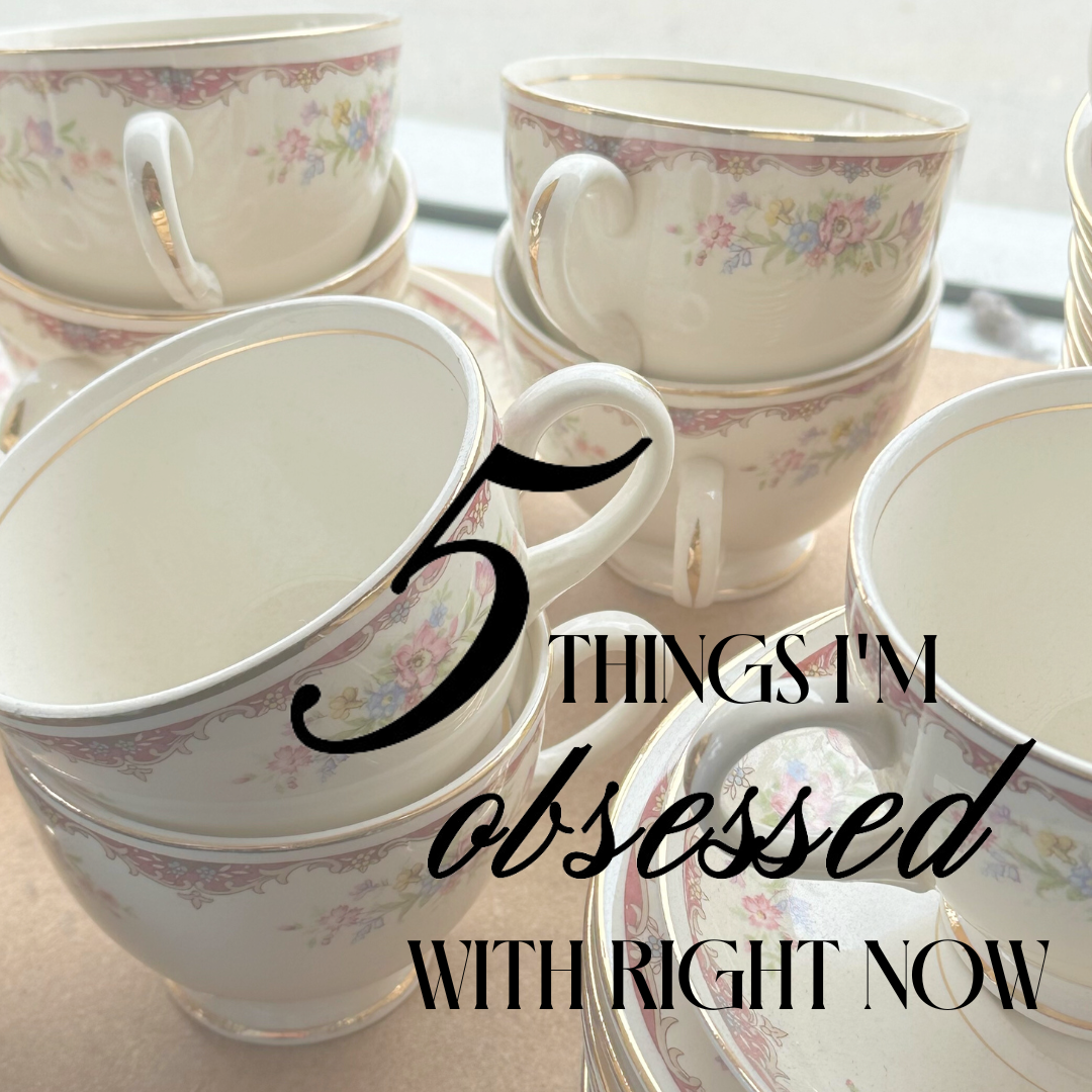5 THINGS I'M OBSESSED WITH RN